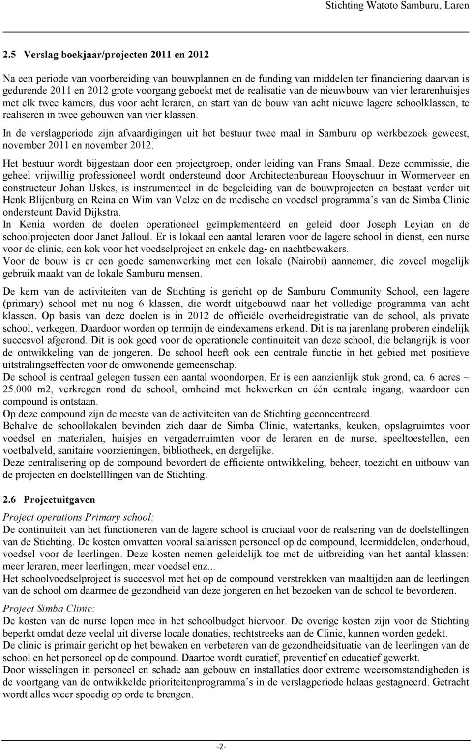 klassen. In de verslagperiode zijn afvaardigingen uit het bestuur twee maal in Samburu op werkbezoek geweest, november 2011 en november 2012.