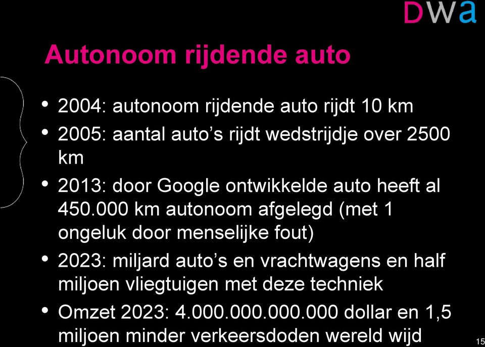 000 km autonoom afgelegd (met 1 ongeluk door menselijke fout) 2023: miljard auto s en vrachtwagens