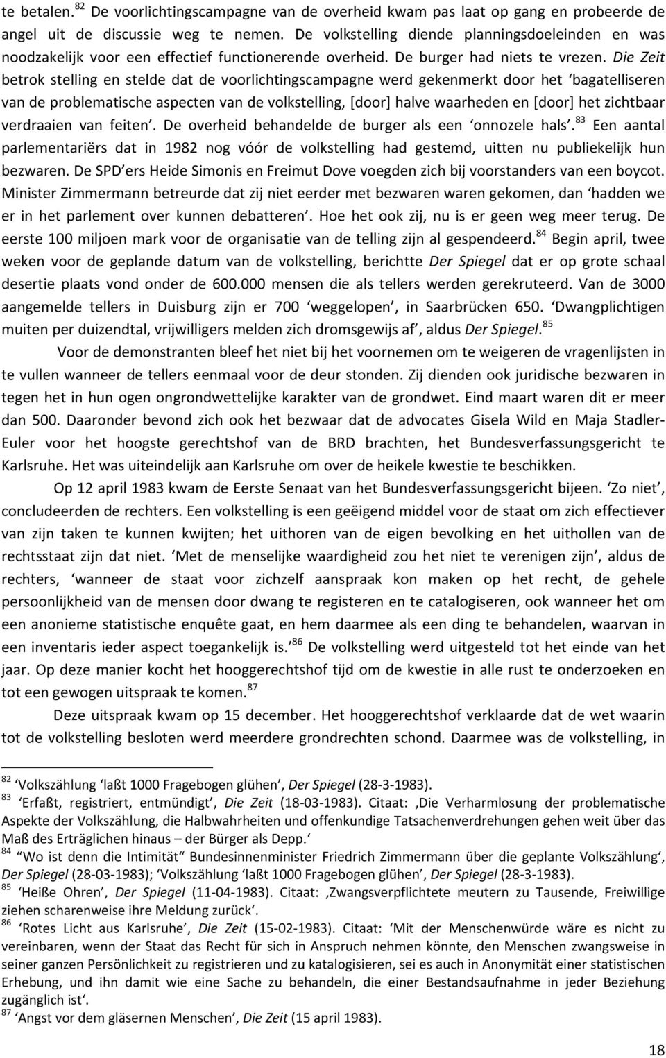 Die Zeit betrok stelling en stelde dat de voorlichtingscampagne werd gekenmerkt door het bagatelliseren van de problematische aspecten van de volkstelling, [door] halve waarheden en [door] het