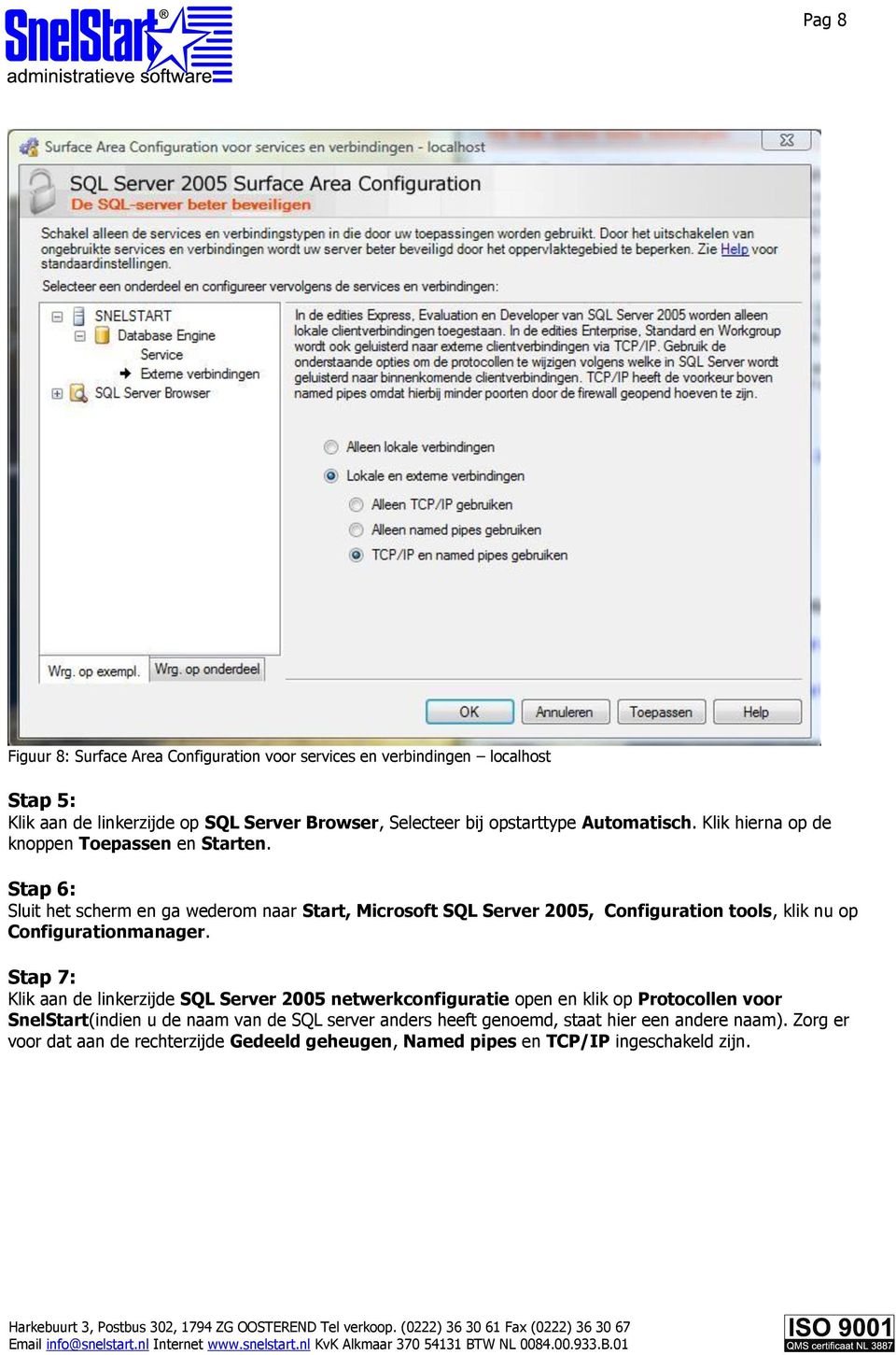 Stap 6: Sluit het scherm en ga wederom naar Start, Microsoft SQL Server 2005, Configuration tools, klik nu op Configurationmanager.