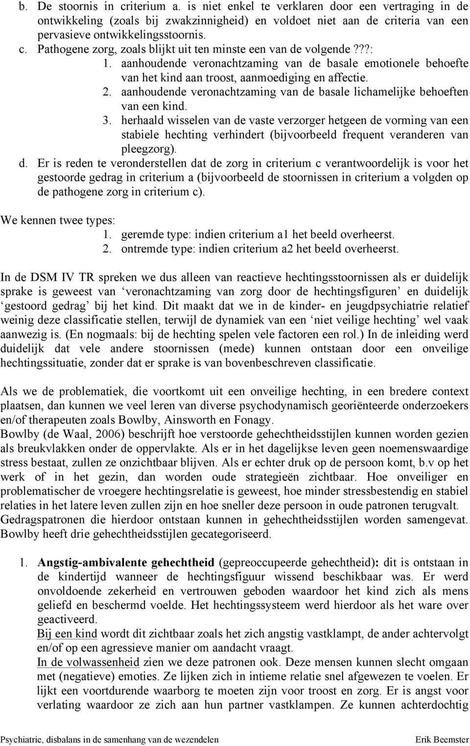 aanhoudende veronachtzaming van de basale lichamelijke behoeften van een kind. 3.