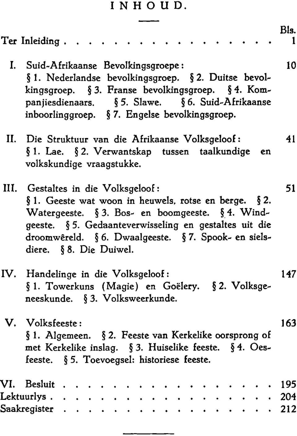 Gestaltes in die Volksgeloof: 51 1. Geeste wat woon in heuwels, rotse en berge. 2. Watergeeste. 3. Bos- en boomgeeste. 4. Windgeeste. 5. Gedaanteverwisseling en gestaltes uit die droomwereld. 6.