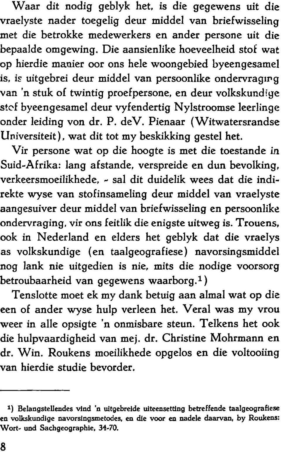 volkskundige stof byeengesamel deur vyfendertig Nylstroomse leerlinge onder leiding von dr. P. dev. Pienaar (Witwatersrandse Universiteit ), wat dit tot my beskikking gestel het.