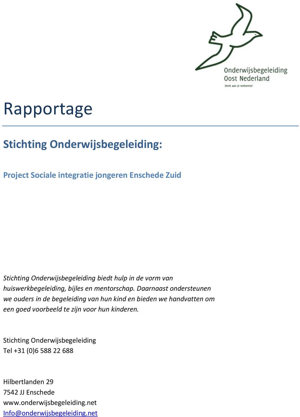 Daarnaast ondersteunen we ouders in de begeleiding van hun kind en bieden we handvatten om een goed voorbeeld te zijn