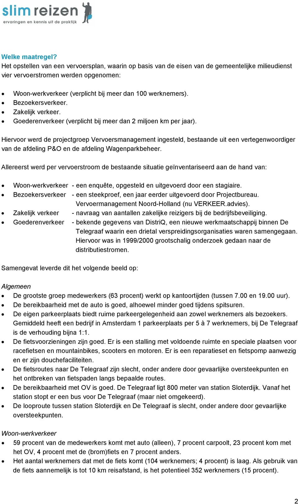 Bezoekersverkeer. Zakelijk verkeer. Goederenverkeer (verplicht bij meer dan 2 miljoen km per jaar).