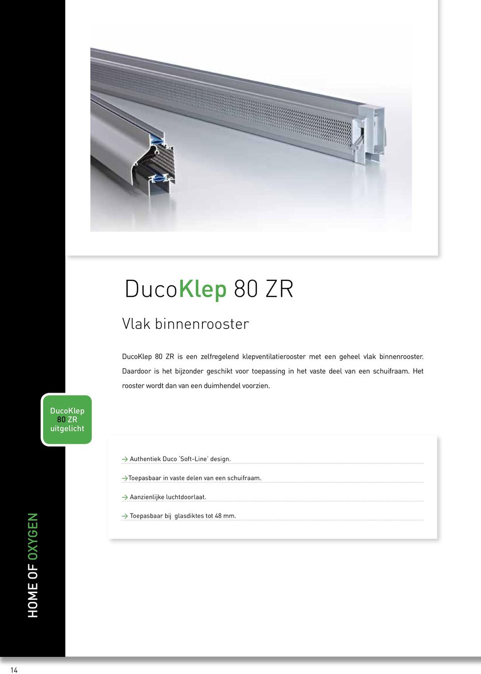 Het rooster wordt dan van een duimhendel voorzien. DucoKlep 80 ZR uitgelicht > Authentiek Duco Soft-Line design.