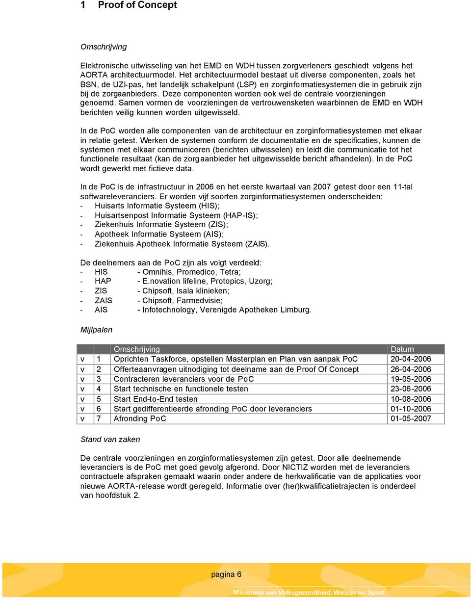 Deze componenten worden ook wel de centrale voorzieningen genoemd. Samen vormen de voorzieningen de vertrouwensketen waarbinnen de EMD en WDH berichten veilig kunnen worden uitgewisseld.