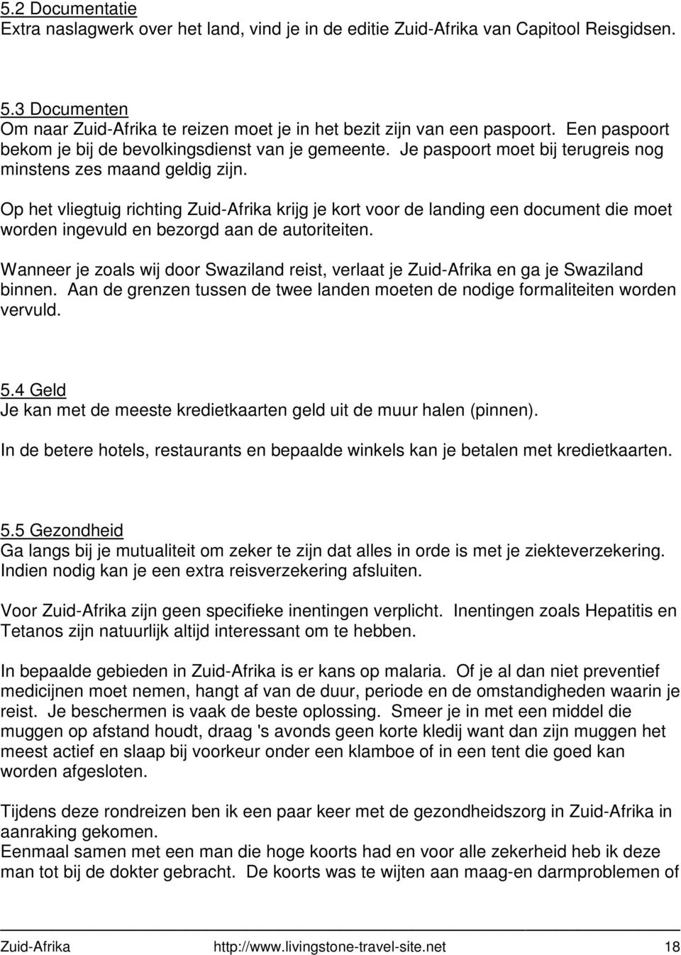 Op het vliegtuig richting Zuid-Afrika krijg je kort voor de landing een document die moet worden ingevuld en bezorgd aan de autoriteiten.