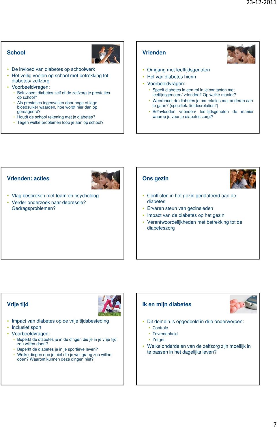 Omgang met leeftijdsgenoten Rol van diabetes hierin Speelt diabetes in een rol in je contacten met leeftijdsgenoten/ vrienden? Op welke manier?