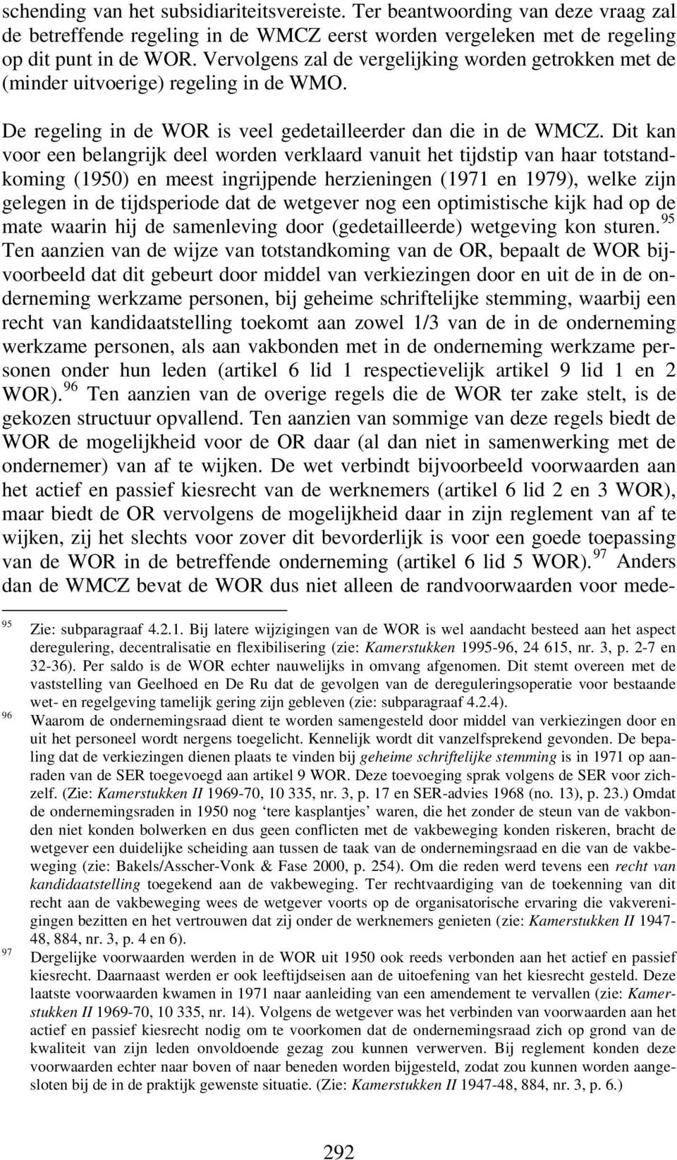 Dit kan voor een belangrijk deel worden verklaard vanuit het tijdstip van haar totstandkoming (1950) en meest ingrijpende herzieningen (1971 en 1979), welke zijn gelegen in de tijdsperiode dat de