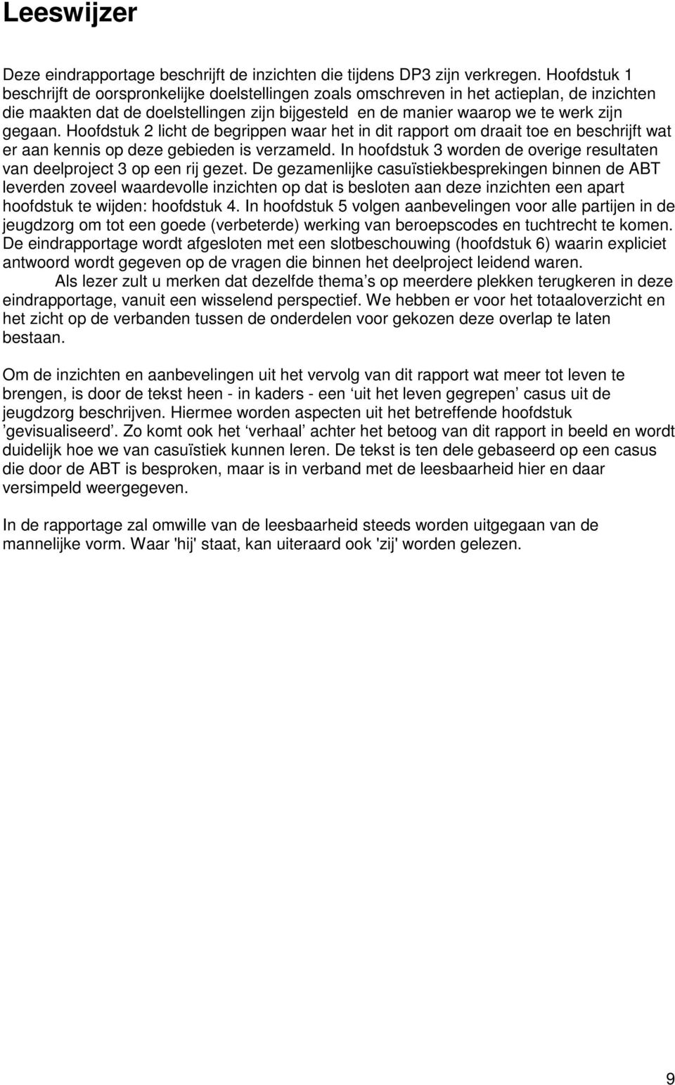 Hoofdstuk 2 licht de begrippen waar het in dit rapport om draait toe en beschrijft wat er aan kennis op deze gebieden is verzameld.