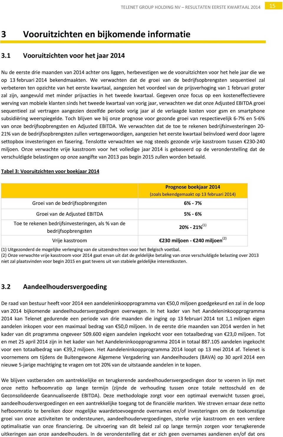 We verwachten dat de groei van de bedrijfsopbrengsten sequentieel zal verbeteren ten opzichte van het eerste kwartaal, aangezien het voordeel van de prijsverhoging van 1 februari groter zal zijn,