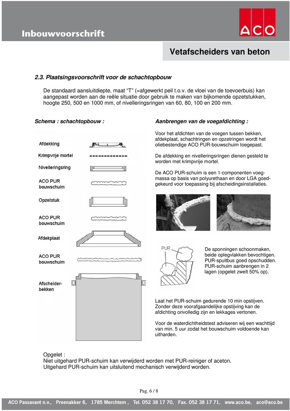 or de schachtopbouw De standaard aansluitdiepte, maat T (=afgewerkt peil t.o.v.