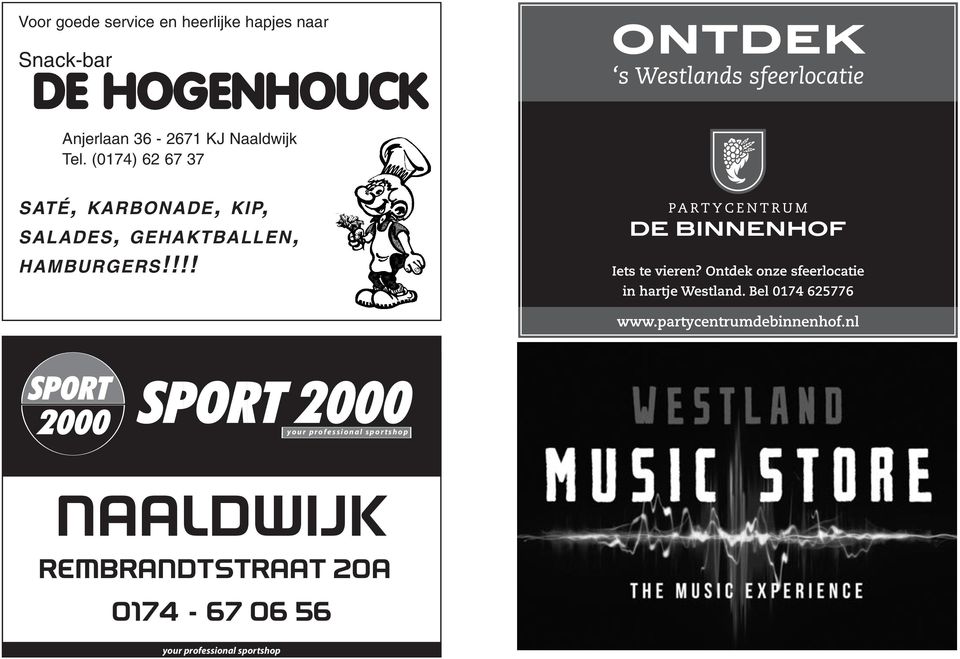 !!! Anjerlaan 36-2671 KJ Naaldwijk SATÉ, KARBONADE, KIP, SALADES, GEHAKTBALLEN, HAMBURGERS Kom eens langs! VOETBALSCHOENEN VAN MAAT 30 T/M 51!