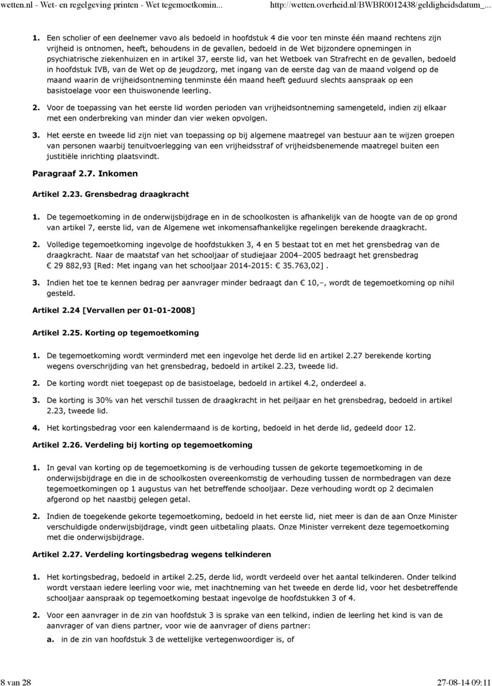 dag van de maand volgend op de maand waarin de vrijheidsontneming tenminste één maand heeft geduurd slechts aanspraak op een basistoelage voor een thuiswonende leerling.