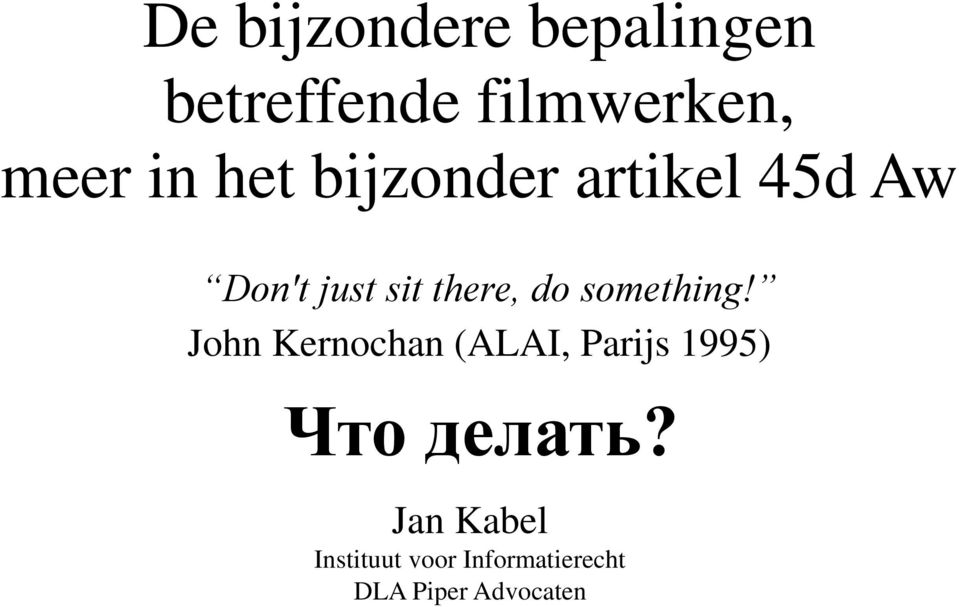 something! John Kernochan (ALAI, Parijs 1995) Что делать?