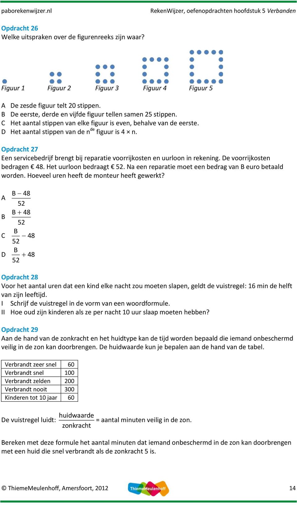 Opdracht 27 Een servicebedrijf brengt bij reparatie voorrijkosten en uurloon in rekening. De voorrijkosten bedragen 48. Het uurloon bedraagt 52.