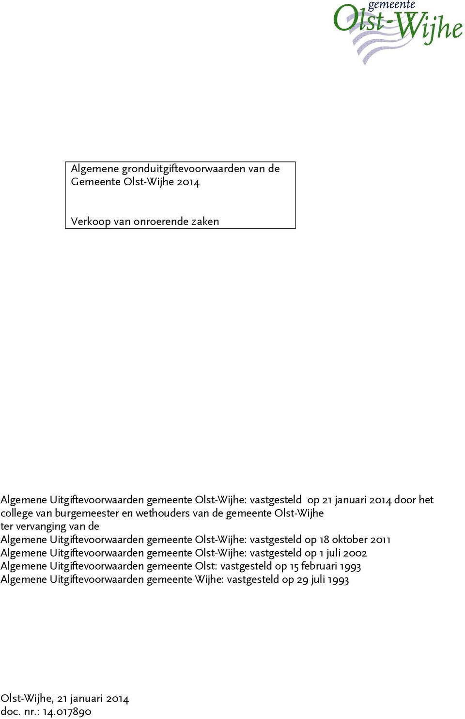 18 oktober 2011 Algemene Uitgiftevoorwaarden gemeente Olst-Wijhe: vastgesteld op 1 juli 2002 Algemene Uitgiftevoorwaarden gemeente Olst: