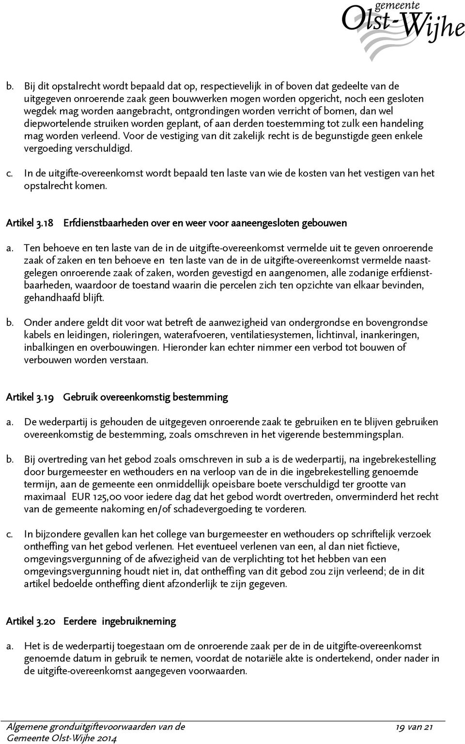 Voor de vestiging van dit zakelijk recht is de begunstigde geen enkele vergoeding verschuldigd. c.