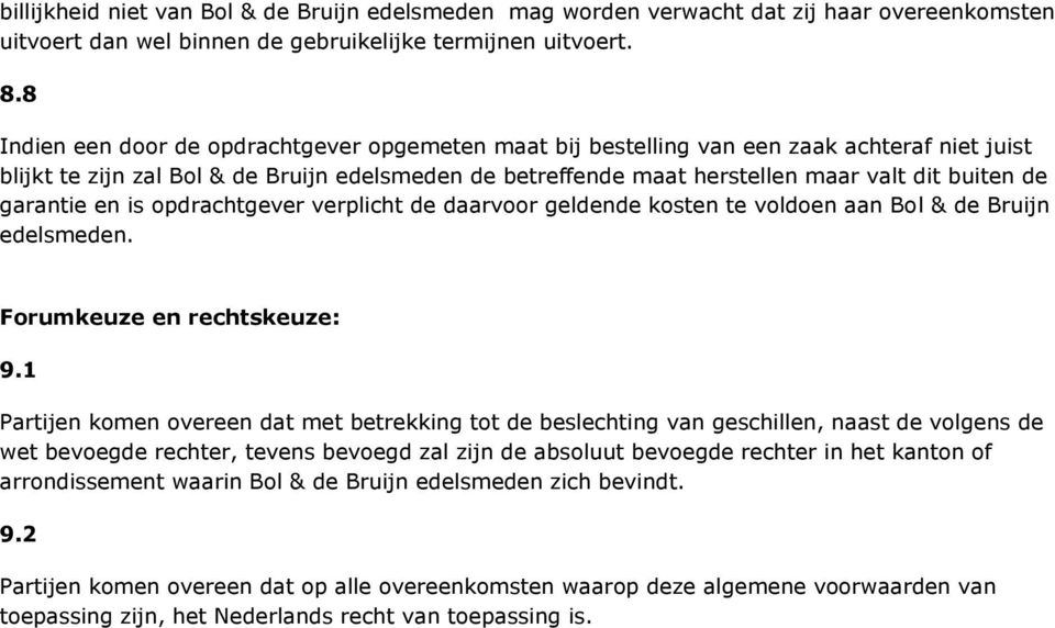 garantie en is opdrachtgever verplicht de daarvoor geldende kosten te voldoen aan Bol & de Bruijn edelsmeden. Forumkeuze en rechtskeuze: 9.