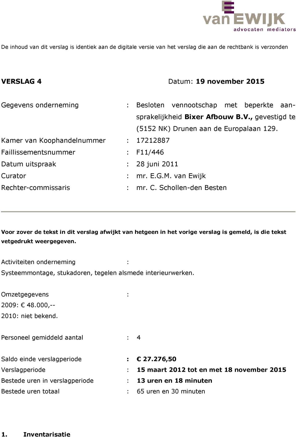 Kamer van Koophandelnummer : 17212887 Faillissementsnummer : F11/446 Datum uitspraak : 28 juni 2011 Cu