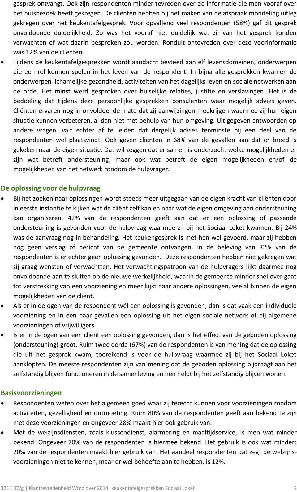 Zo was het vooraf niet duidelijk wat zij van het gesprek konden verwachten of wat daarin besproken zou worden. Ronduit ontevreden over deze voorinformatie was 12% van de cliënten.