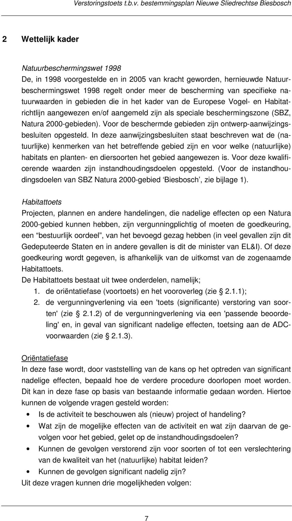 meer de bescherming van specifieke natuurwaarden in gebieden die in het kader van de Europese Vogel- en Habitatrichtlijn aangewezen en/of aangemeld zijn als speciale beschermingszone (SBZ, Natura