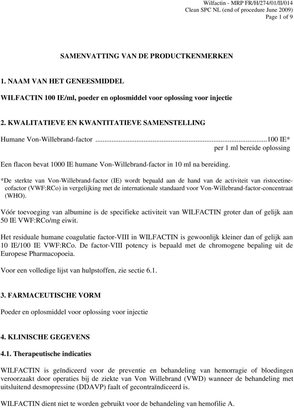 *De sterkte van Von-Willebrand-factor (IE) wordt bepaald aan de hand van de activiteit van ristocetinecofactor (VWF:RCo) in vergelijking met de internationale standaard voor