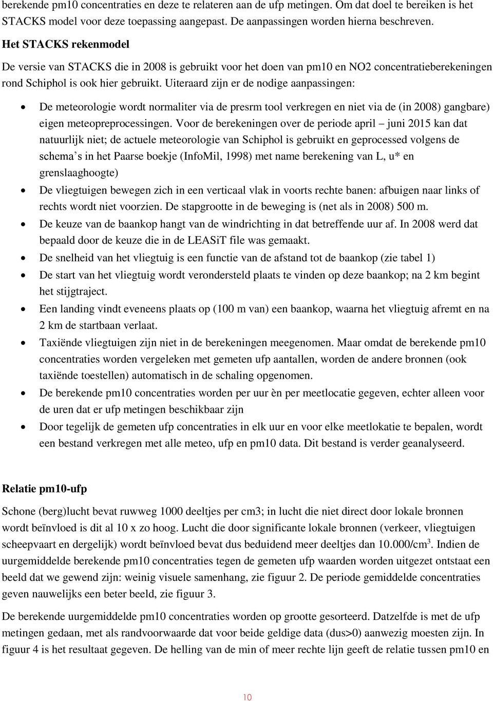 Uiteraard zijn er de nodige aanpassingen: De meteorologie wordt normaliter via de presrm tool verkregen en niet via de (in 28) gangbare) eigen meteopreprocessingen.