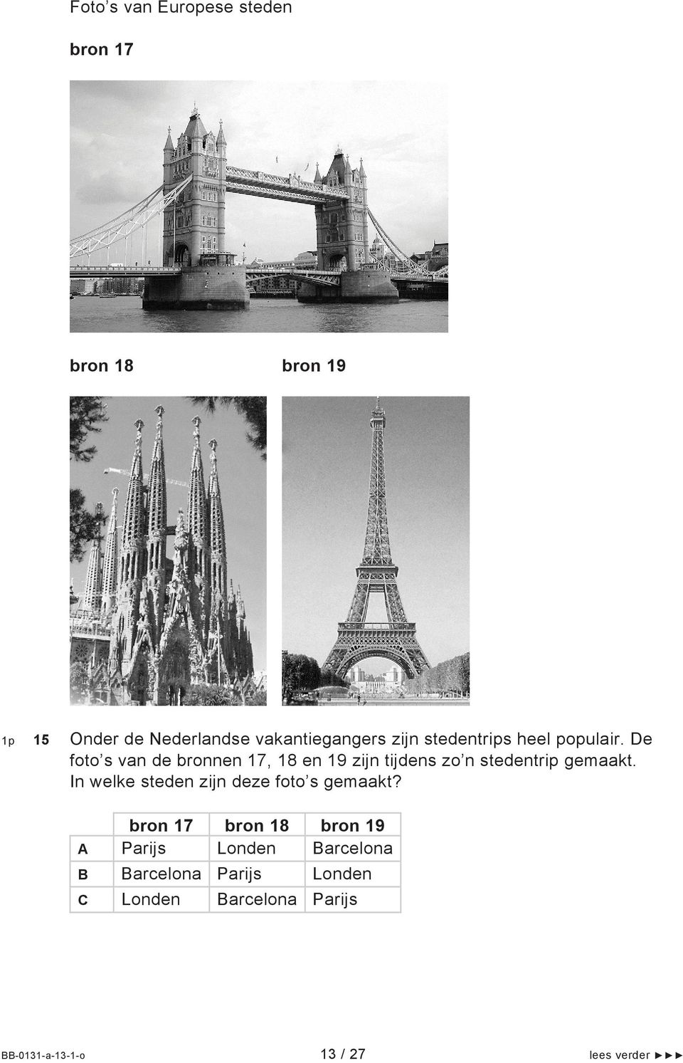 De foto s van de bronnen 17, 18 en 19 zijn tijdens zo n stedentrip gemaakt.