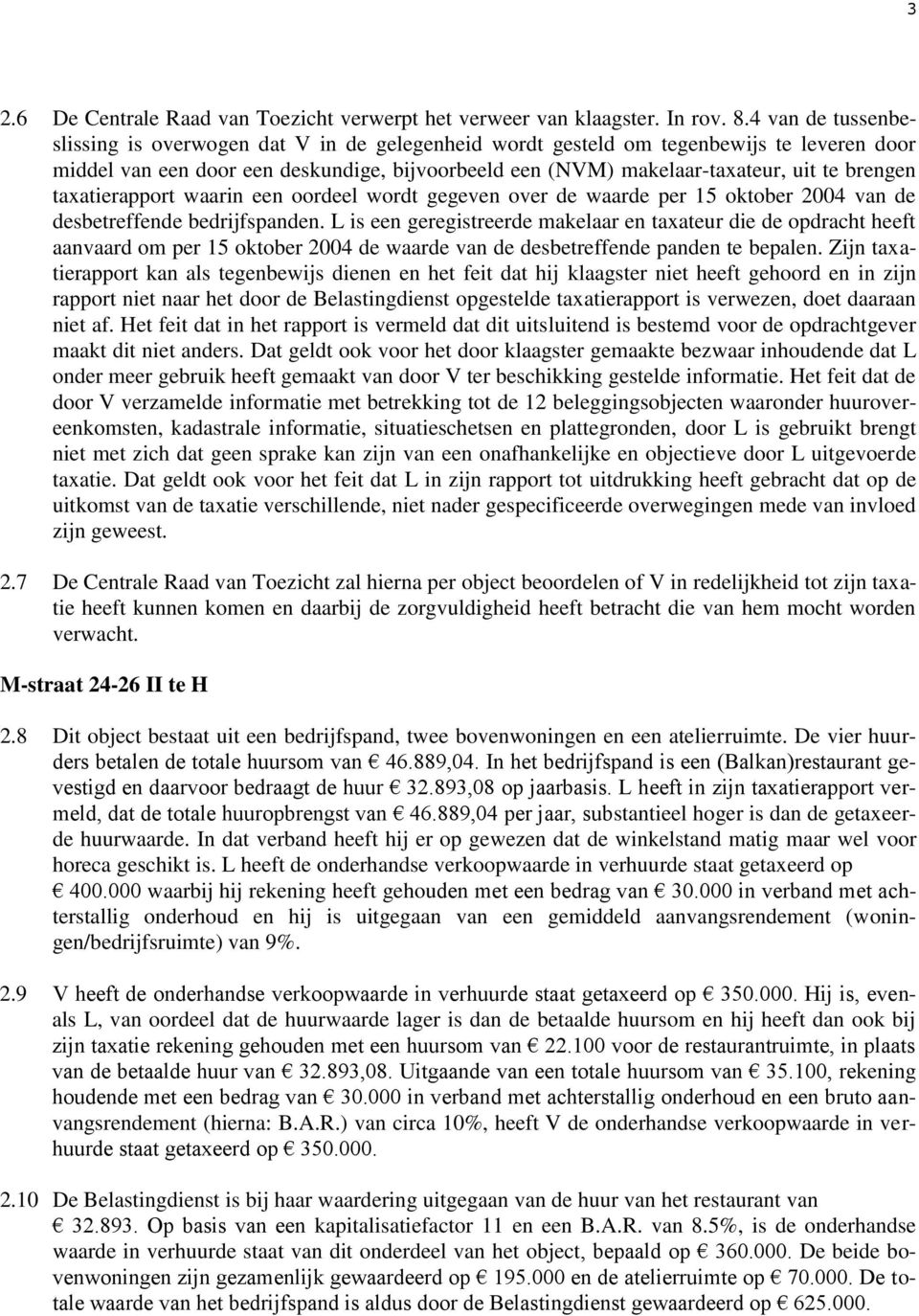 brengen taxatierapport waarin een oordeel wordt gegeven over de waarde per 15 oktober 2004 van de desbetreffende bedrijfspanden.