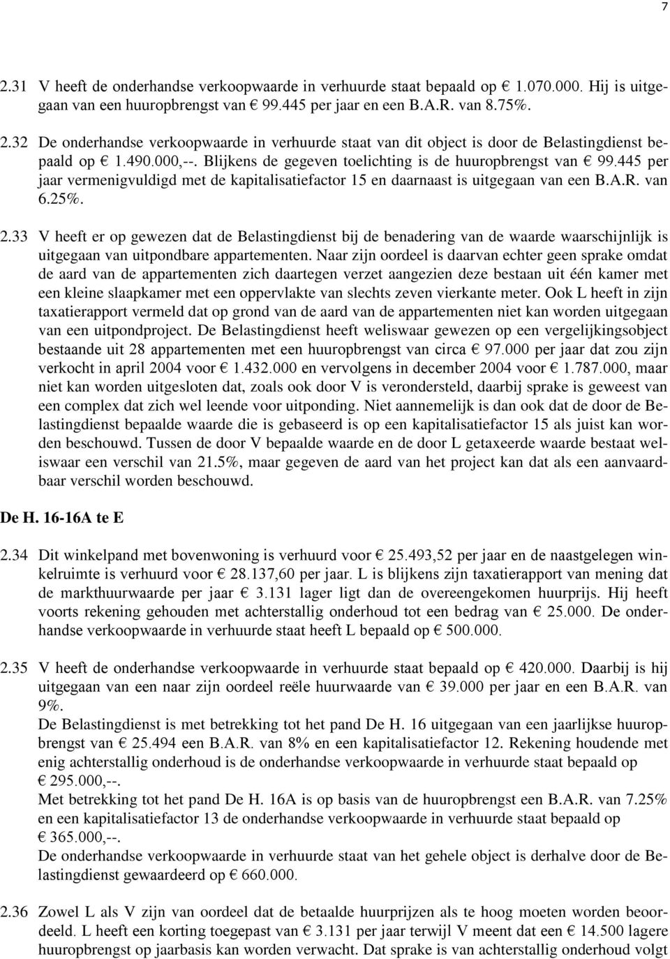 33 V heeft er op gewezen dat de Belastingdienst bij de benadering van de waarde waarschijnlijk is uitgegaan van uitpondbare appartementen.