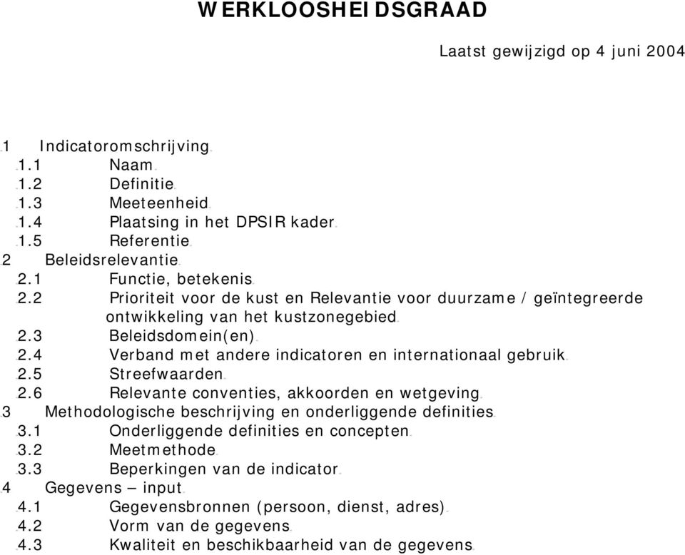 3 Beleidsdomein(en)UT TU2.4 Verband met andere indicatoren en internationaal gebruikut TU2.5 StreefwaardenUT TU2.