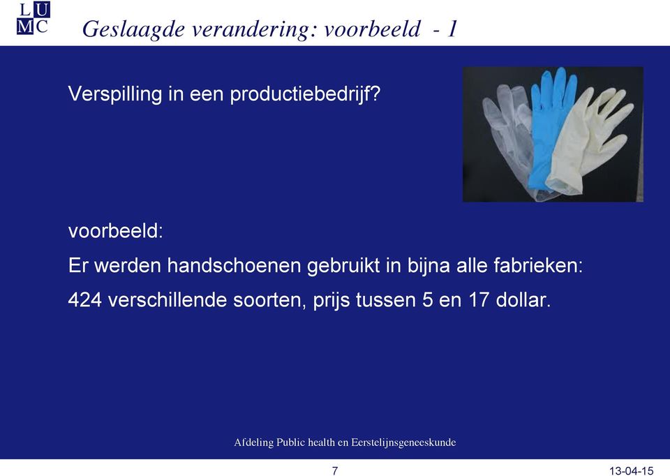 voorbeeld: Er werden handschoenen gebruikt in