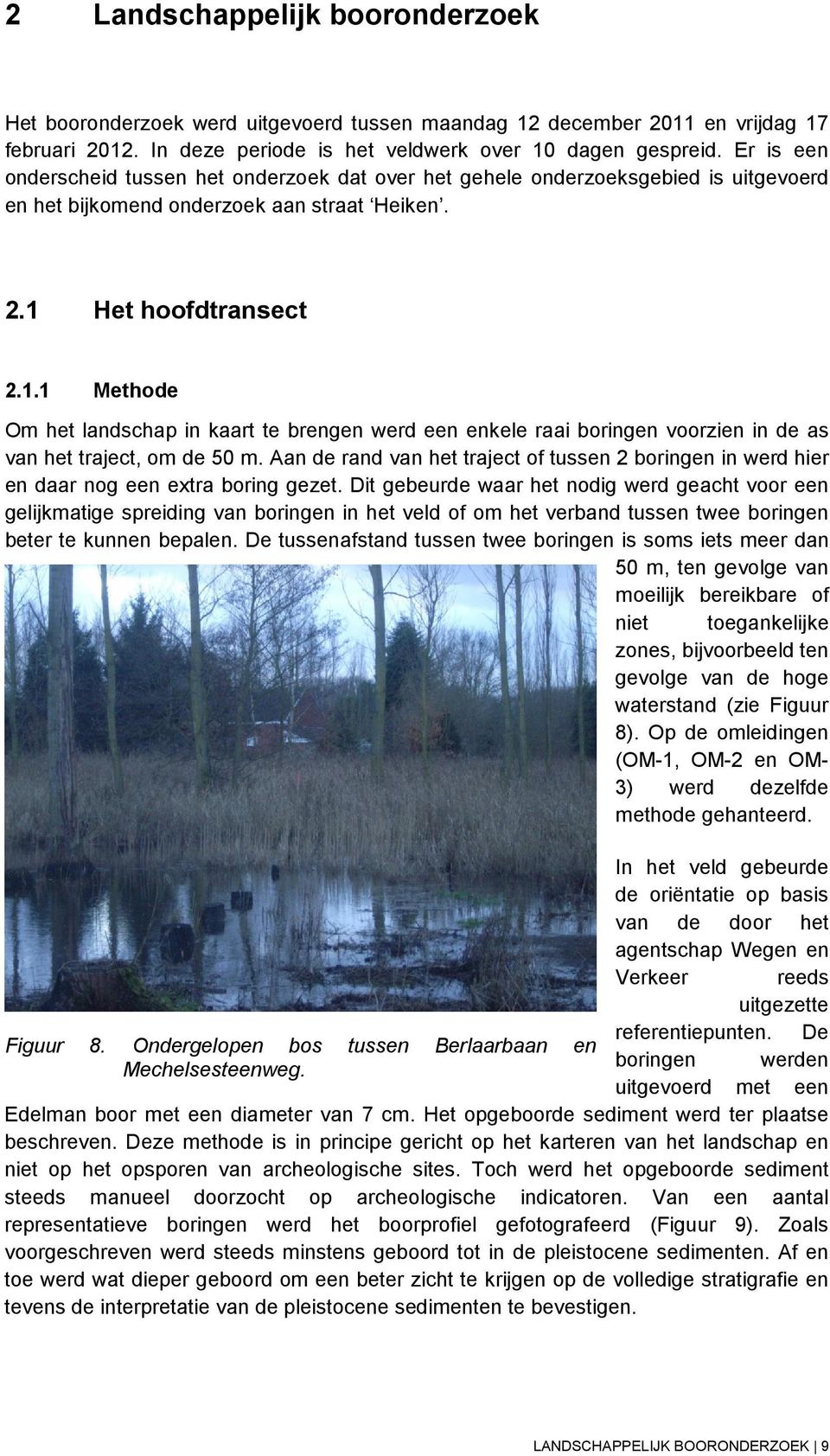 Het hoofdtransect 2.1.1 Methode Om het landschap in kaart te brengen werd een enkele raai boringen voorzien in de as van het traject, om de 50 m.