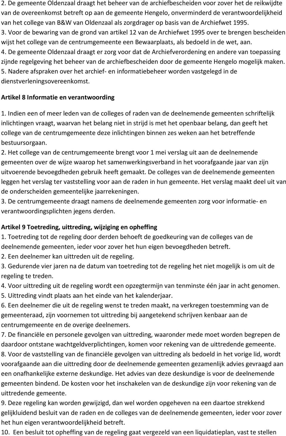 Voor de bewaring van de grond van artikel 12 van de Archiefwet 1995 over te brengen bescheiden wijst het college van de centrumgemeente een Bewaarplaats, als bedoeld in de wet, aan. 4.