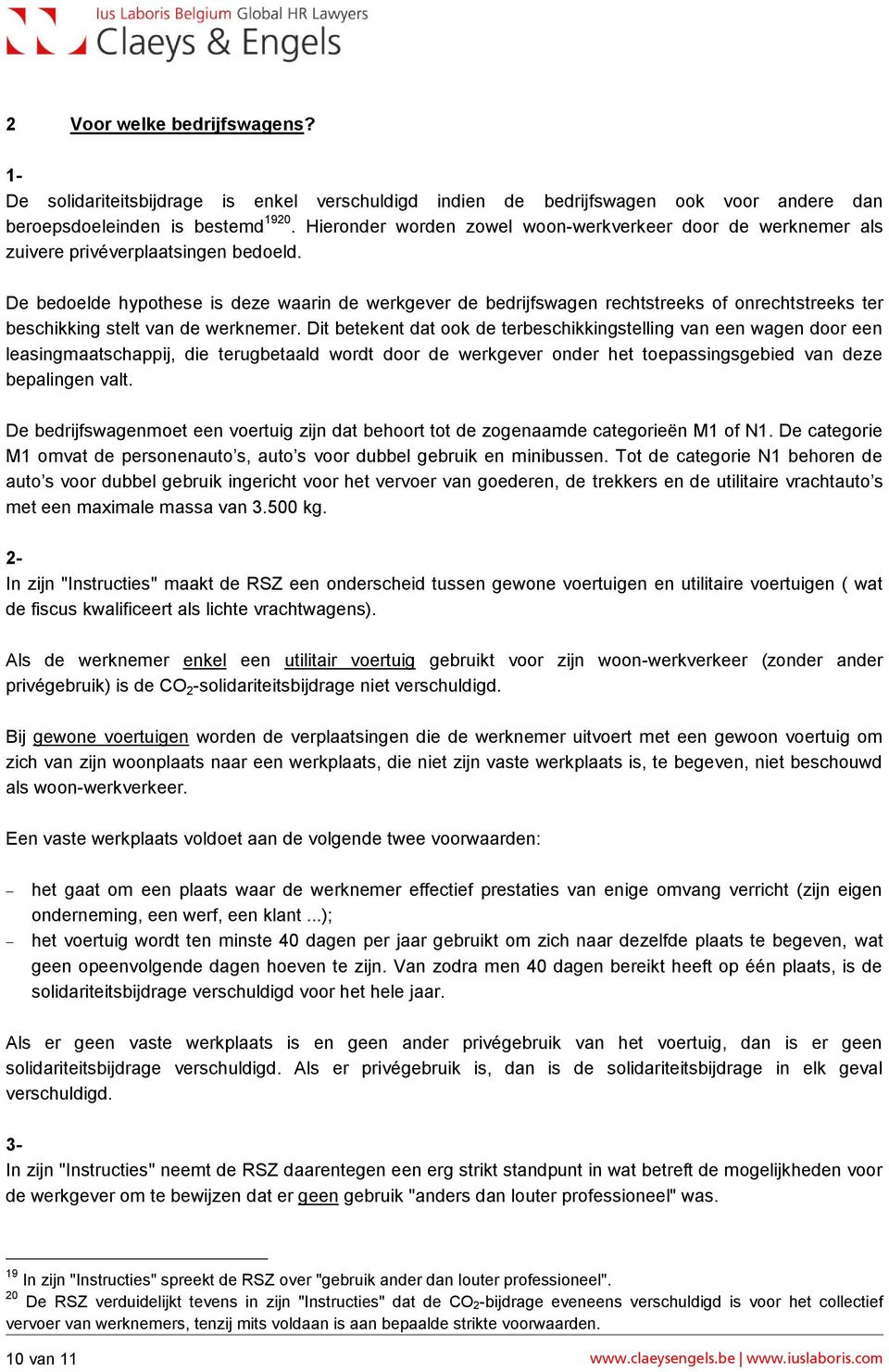 De bedoelde hypothese is deze waarin de werkgever de bedrijfswagen rechtstreeks of onrechtstreeks ter beschikking stelt van de werknemer.