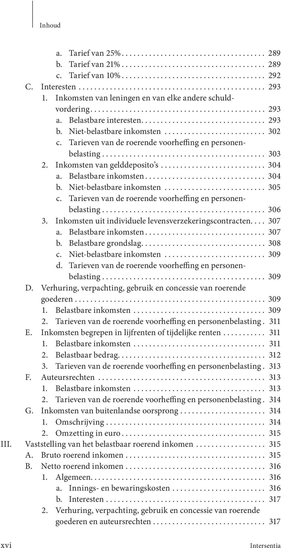 ......................... 302 c. Tarieven van de roerende voorheffing en personenbelasting.......................................... 303 2. Inkomsten van gelddeposito s........................... 304 a.