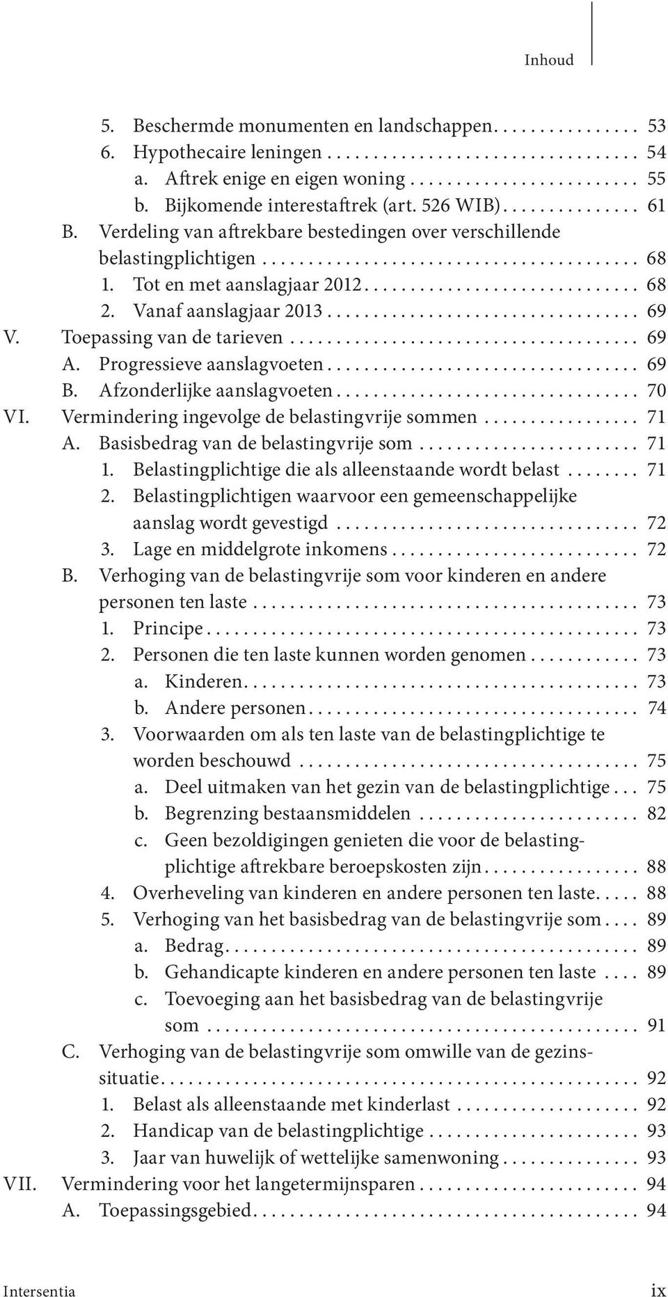 Tot en met aanslagjaar 2012.............................. 68 2. Vanaf aanslagjaar 2013.................................. 69 V. Toepassing van de tarieven...................................... 69 A.