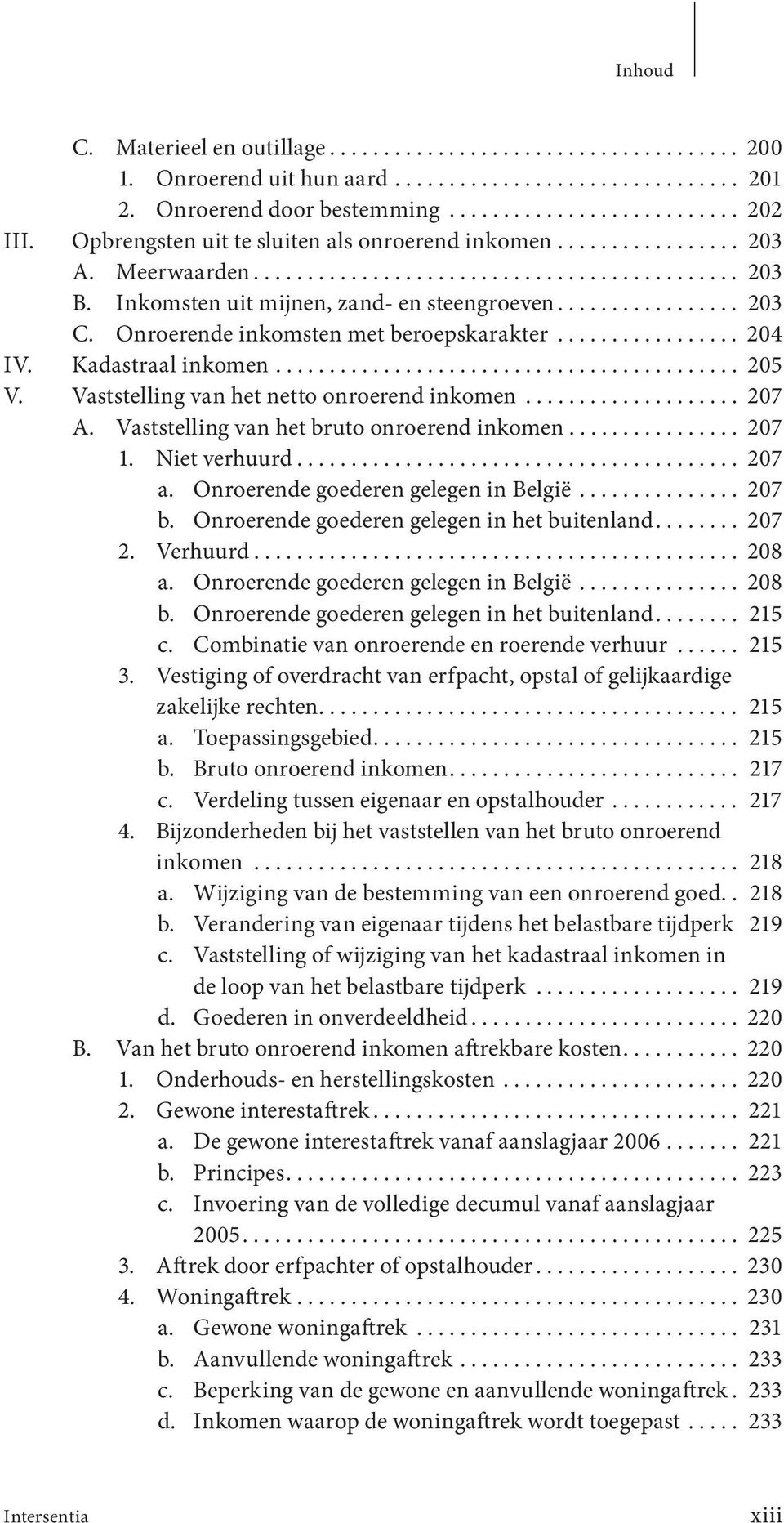 Onroerende inkomsten met beroepskarakter................. 204 IV. Kadastraal inkomen........................................... 205 V. Vaststelling van het netto onroerend inkomen.................... 207 A.