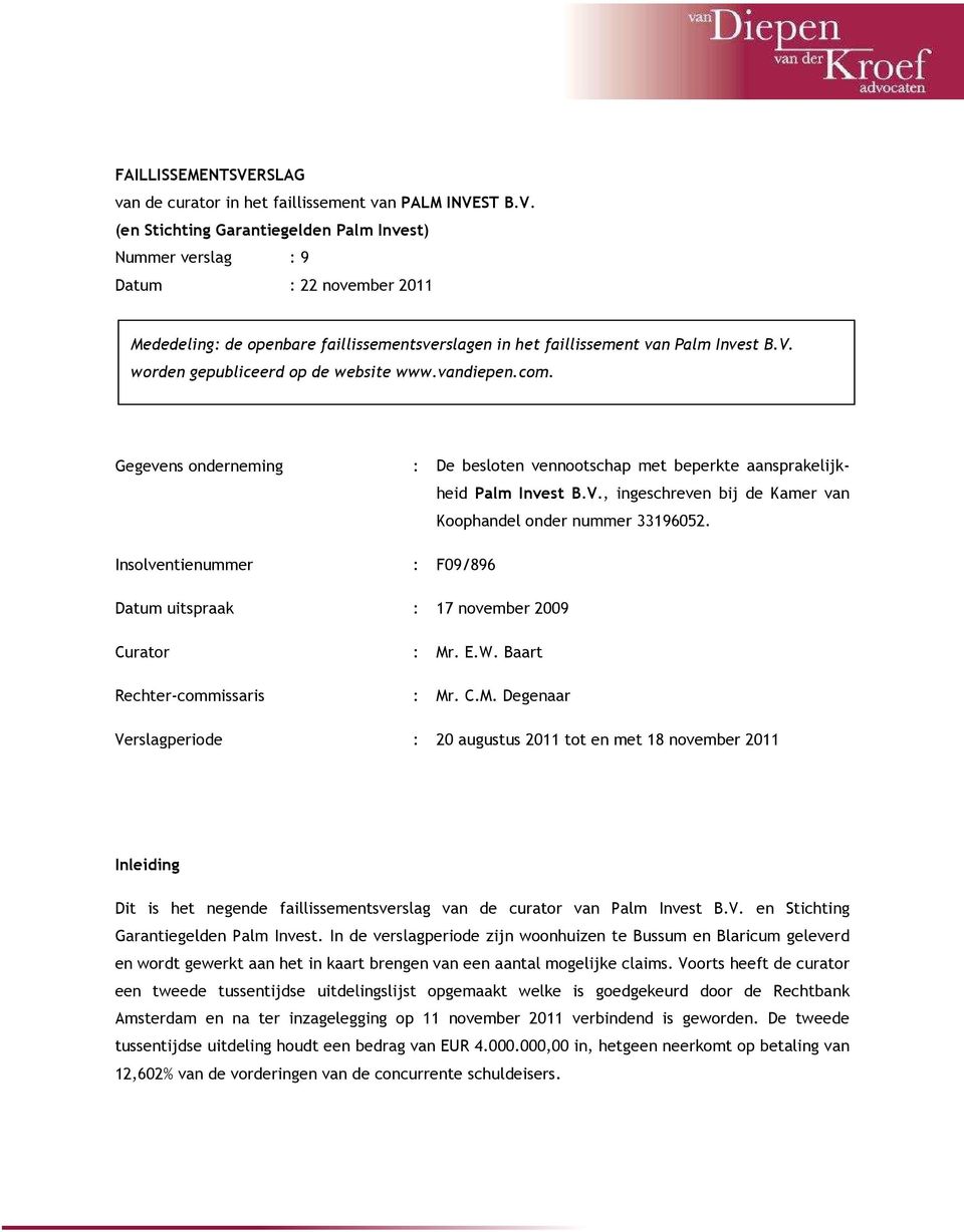 Insolventienummer : F09/896 Datum uitspraak : 17 november 2009 Curator Rechter-commissaris : Mr