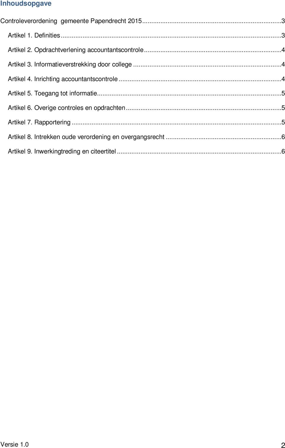 Inrichting accountantscontrole...4 Artikel 5. Toegang tot informatie...5 Artikel 6. Overige controles en opdrachten.