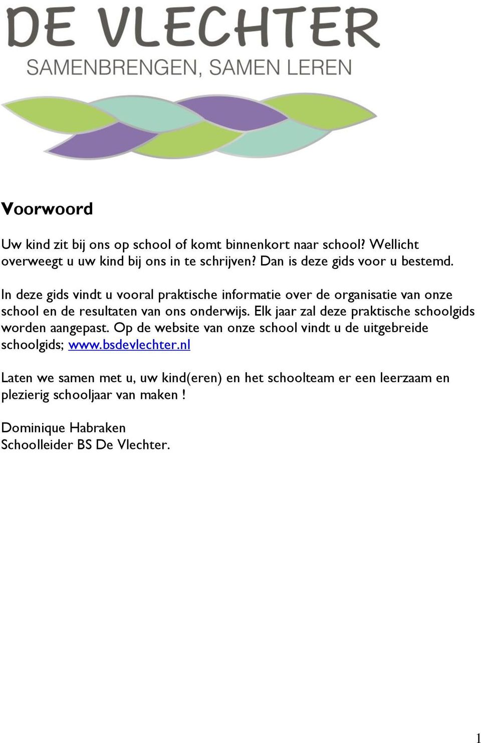 In deze gids vindt u vooral praktische informatie over de organisatie van onze school en de resultaten van ons onderwijs.