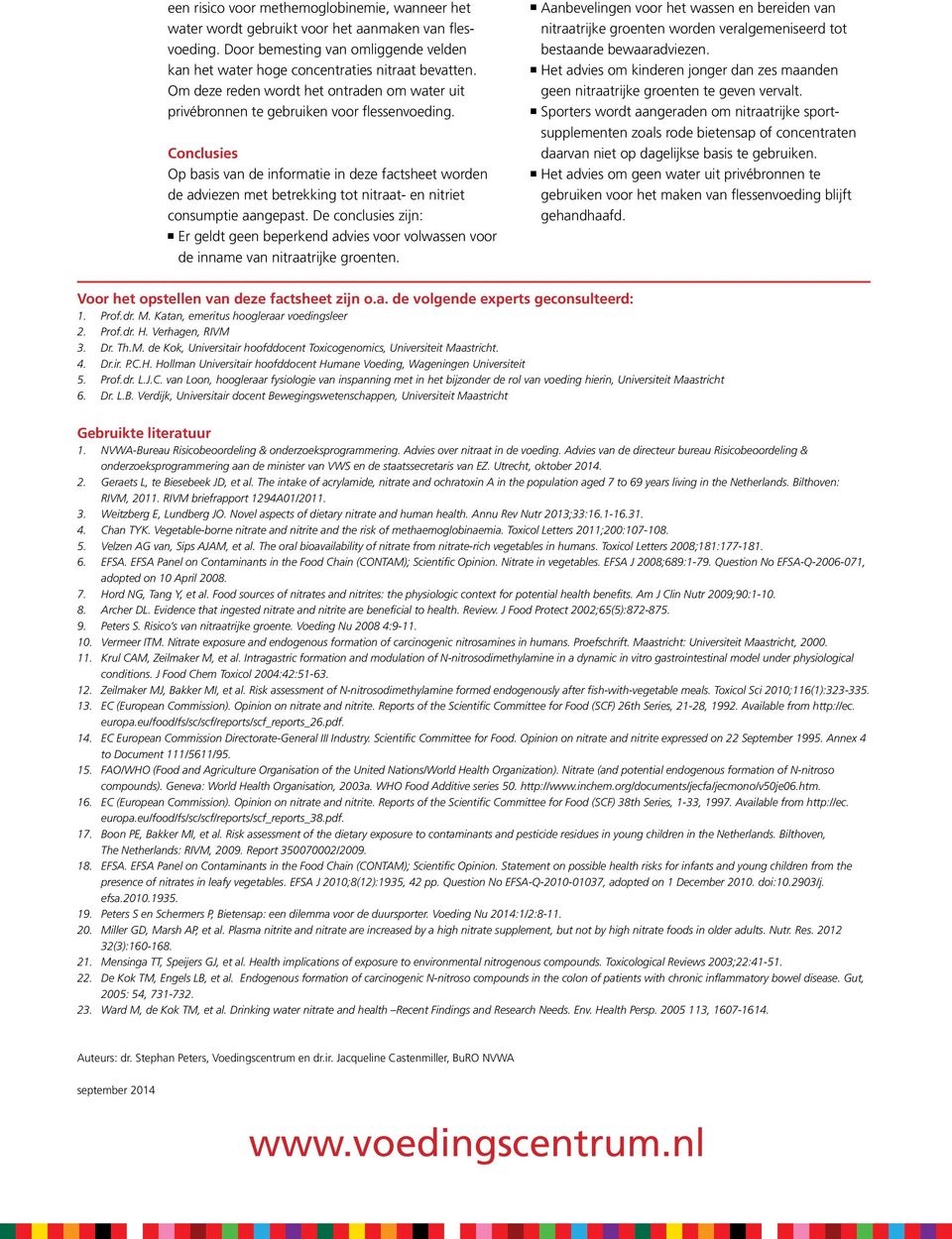 Conclusies Op basis van de informatie in deze factsheet worden de adviezen met betrekking tot nitraat- en nitriet consumptie aangepast.