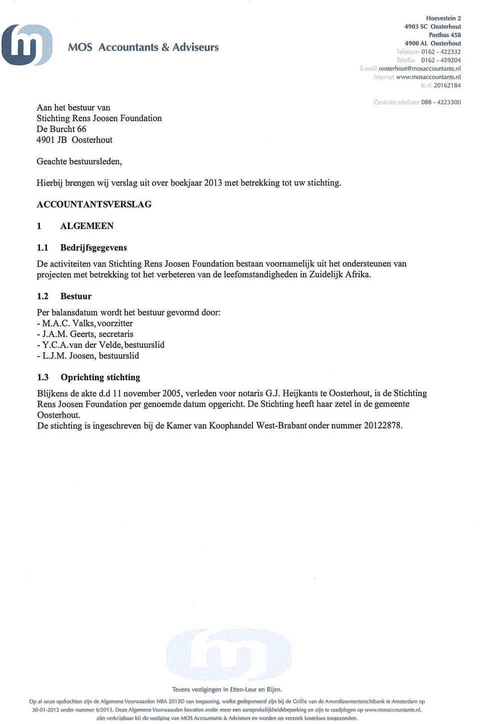 1 Bedrijfsgegevens De activiteiten van bestaan voornamelijk uit het ondersteunen van projecten met betrekking tot het verbeteren van de leefomstandigheden in Zuidelijk Afrika. 1.