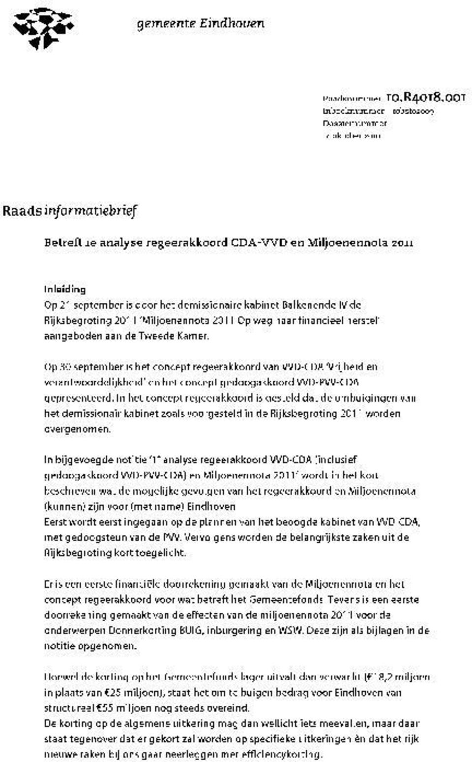 kabinet Balkenende IV de Rijksbegroting 2011 Miljoenennota 2011 Op weg naar financieel herstel aangeboden aan de Tweede Kamer.