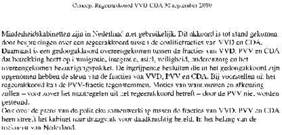Daarnaast is een gedoogakkoord overeengekomen tussen de fracties van VVD, PVV en CDA dat betrekking heeft op immigratie, integratie.