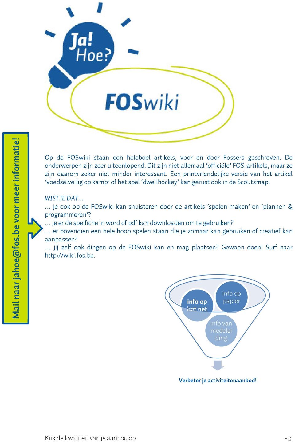 Een printvriendelijke versie van het artikel voedselveilig op kamp of het spel dweilhockey kan gerust ook in de Scoutsmap.