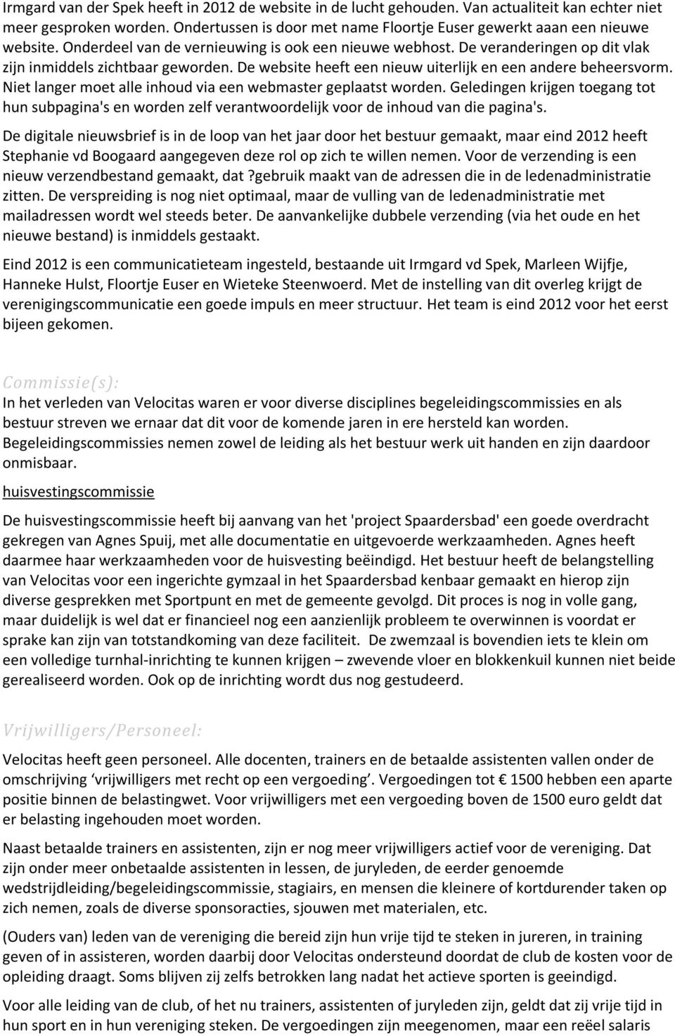 Niet langer moet alle inhoud via een webmaster geplaatst worden. Geledingen krijgen toegang tot hun subpagina's en worden zelf verantwoordelijk voor de inhoud van die pagina's.