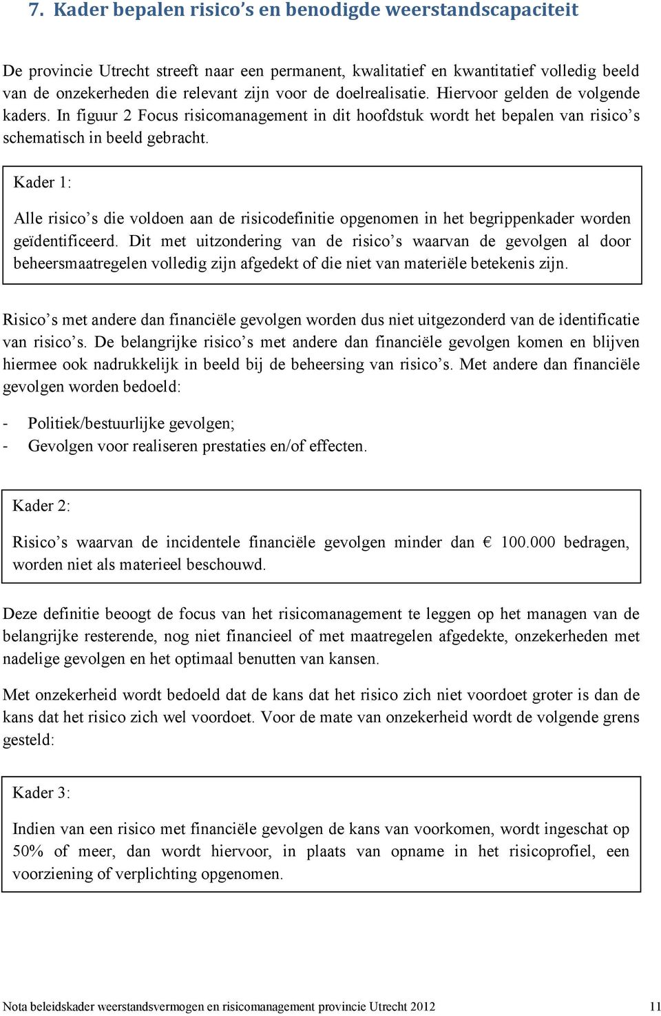 Kader 1: Alle risico s die voldoen aan de risicodefinitie opgenomen in het begrippenkader worden geïdentificeerd.